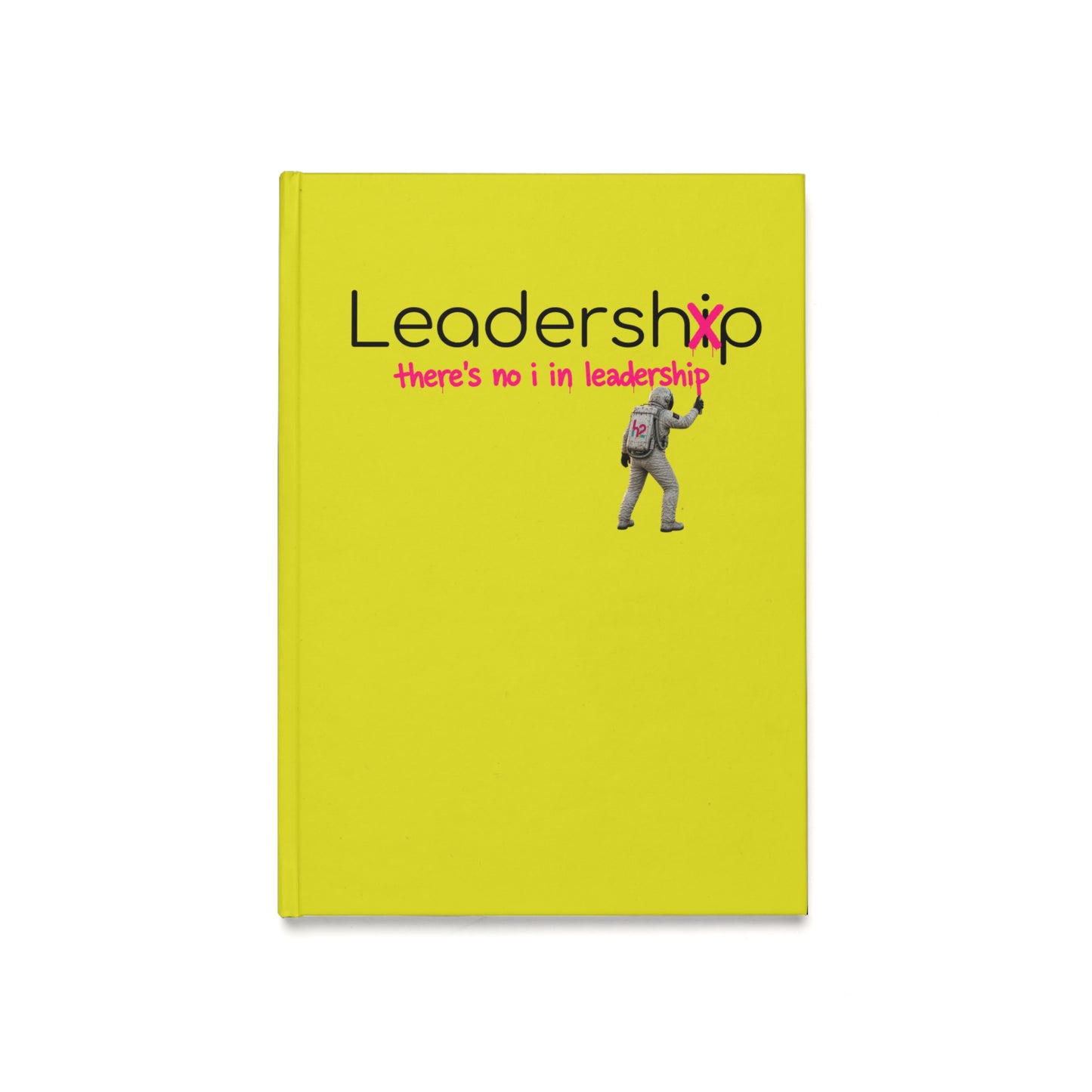 Leadership Journal — “there’s no i in leadership” A5 Hardcover